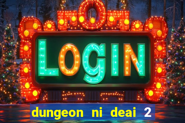 dungeon ni deai 2 temporada dublado data de lan amento